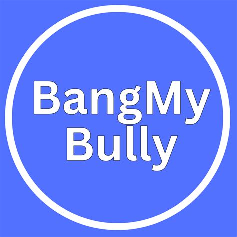 bangmybully|Bangmybully 